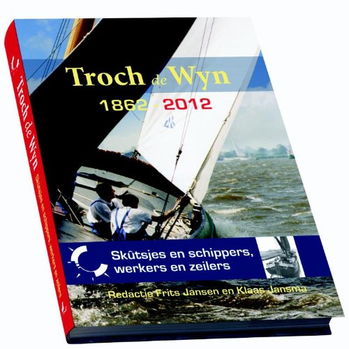 Troch de Wyn 1866-1966: histrorische rijkdom van het skutsje book