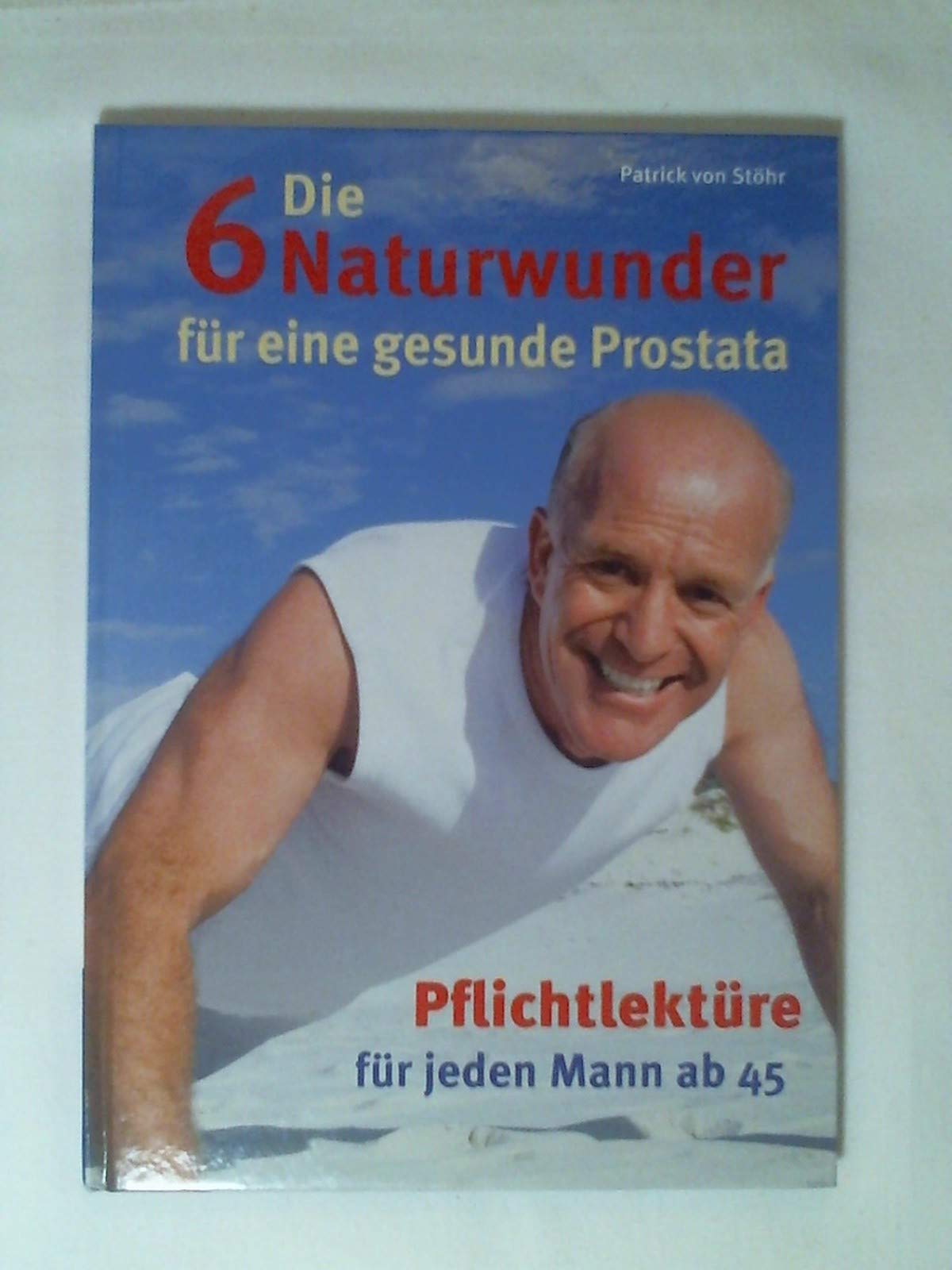 Die 6 Naturwunder für eine gesunde Prostata. Pflichtlektüre für jeden Mann ab 45. Books