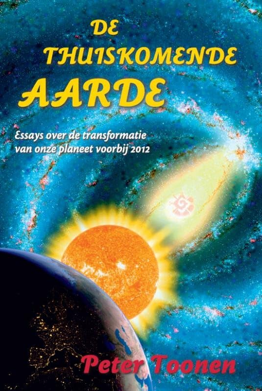 De thuiskomende Aarde: essays over de transformatie van onze planeet voorbij 2012 Religion & Esotericism