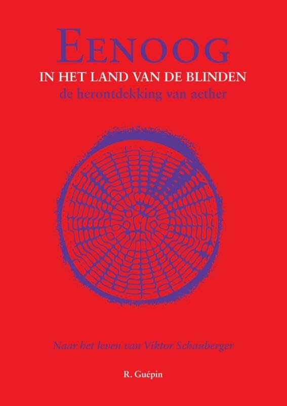 Eenoog in het land van de blinden: de herontdekking van aether; naar het leven van Viktor Schauberger Religion & Esotericism