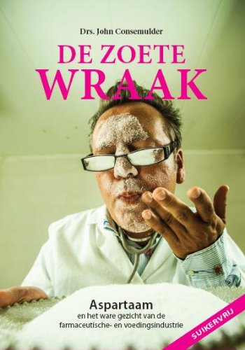 De zoete wraak: aspartaam en het ware gezicht van de farmaceutische - en voedingsindustrie book