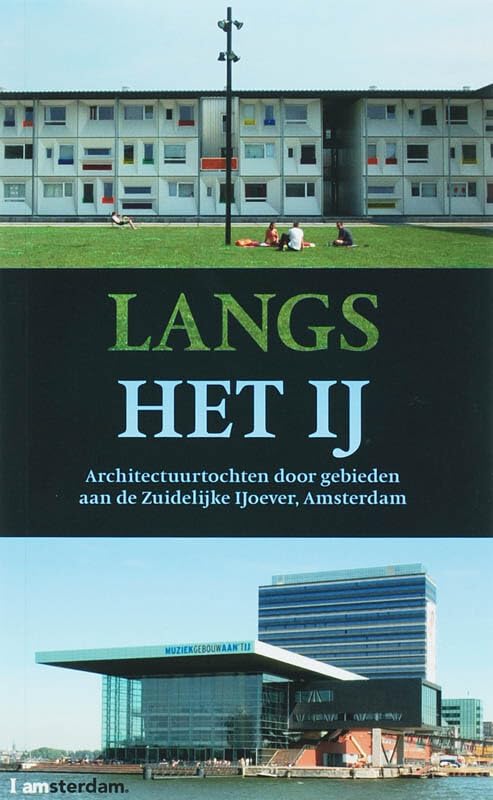 Langs het IJ: architectuurtochten door gebieden aan de Zuidelijke IJoever, Amsterdam book