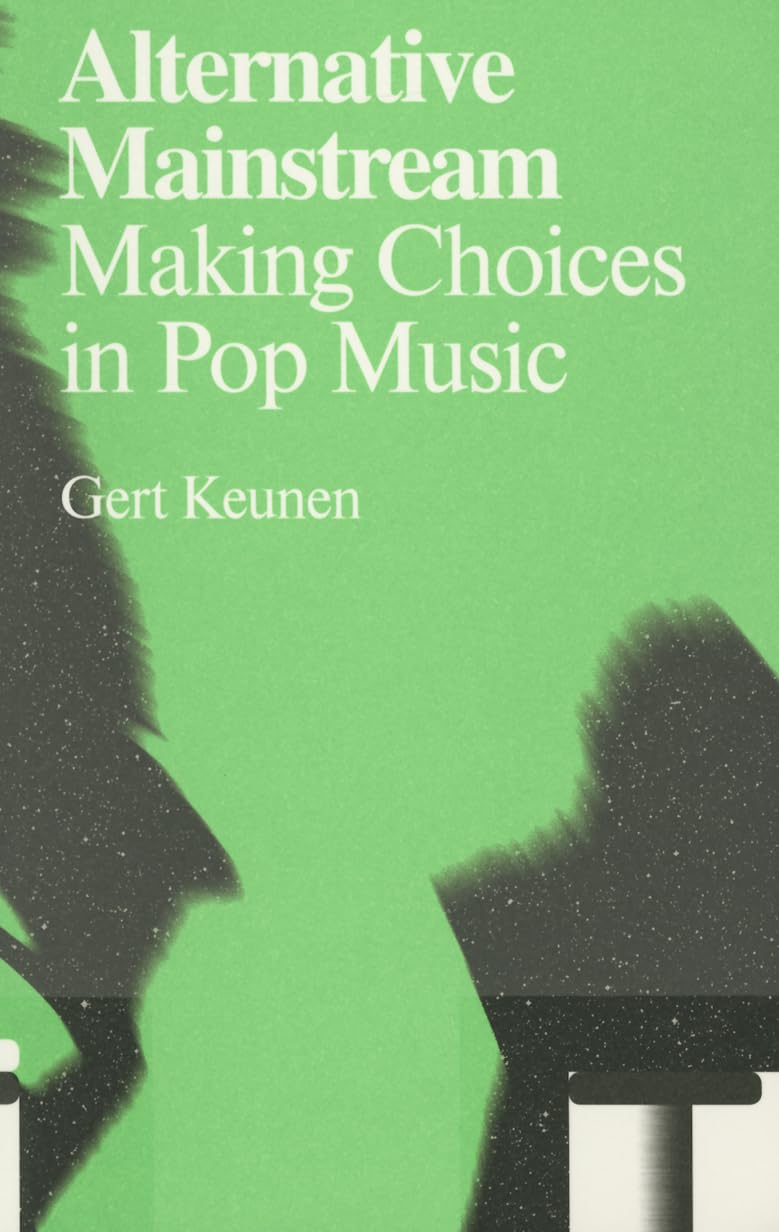 Alternative Mainstream: Making Choices in Pop Music (Antennae) Social Sciences