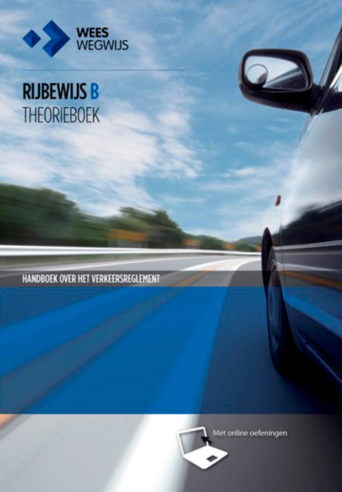 Rijbewijs B theorieboek: handboek over het verkeersreglement, het gebruik van de openbare weg en de verkeerswetgeving met aanverwante onderwerpen vermeld in de voorgeschreven examenstof Business & Technology