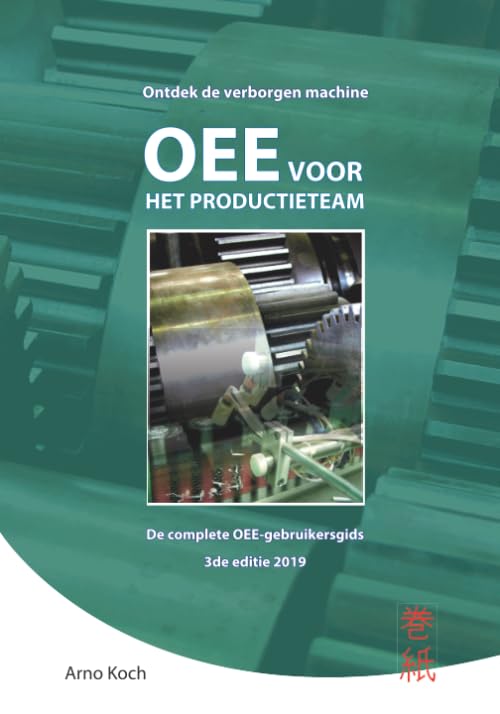 OEE voor het Productieteam: De complete OEE-gebruikersgids: ontdek de verborgen machine Business, Finance & Career