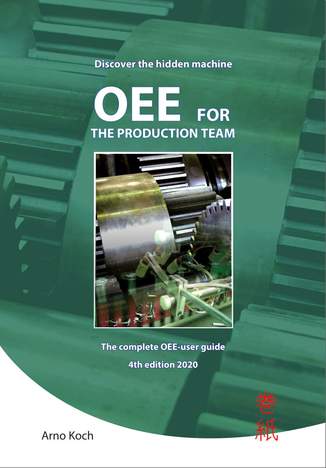 OEE for the production team: OEE for the production team Discover the hidden machine Business, Finance & Career