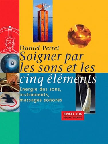 Soigner par les sons et les cinq éléments: Energie des sons, instruments, massages sonores Health, Nutrition & Fitness