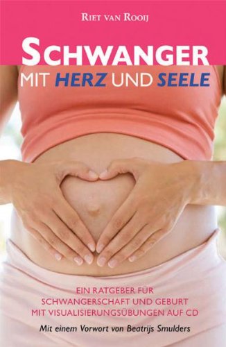 Schwanger mit Herz und Seele: Ein Ratgeber für Schwangerschaft und Geburt book