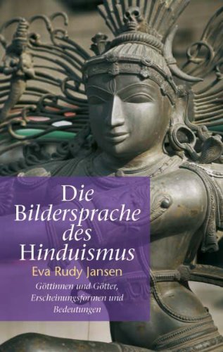 Die Bildersprache des Hinduismus: Göttinnen und Götter, Erscheinungsformen und Bedeutungen book