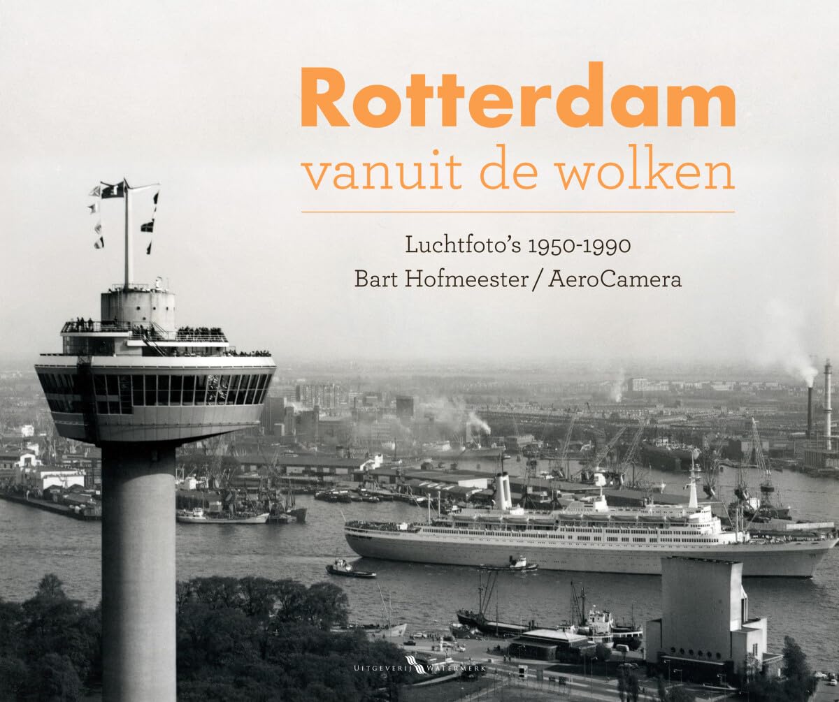 Rotterdam vanuit de wolken: Luchtfoto's 1950-1990 book