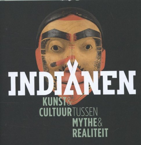 Indianen: kunst & cultuur tussen mythe & realiteit book