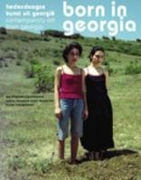Born in Georgia / druk 1: hededaagse kunst uit Georgie Film, Art & Culture