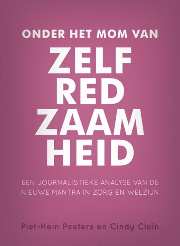 Onder het mom van zelfredzaamheid: een journalistieke analyse van de nieuwe mantra in zorg en welzijn Books