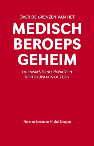 Over de grenzen van het medisch beroepsgeheim: dilemma's rond privacy en vertrouwen in de zorg book