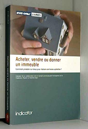 Acheter, vendre ou donner un immeuble: Comment procéder au mieux pour réaliser une bonne opération Law