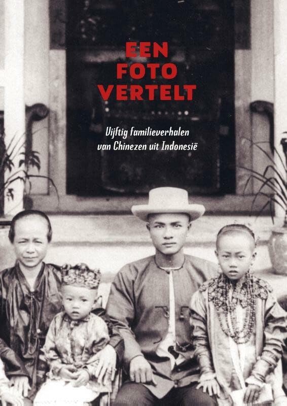 Een foto vertelt: Vijftig familieverhalen van Chinezen uit Indonesië book