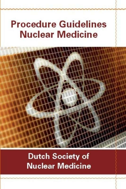 Procedure guidelines nuclear medicine: Dutch society of nuclear medicine 2016 book