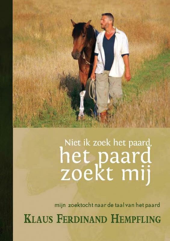 Niet ik zoek het paard, het paard zoekt mij: mijn zoektocht naar de taal van het paard book