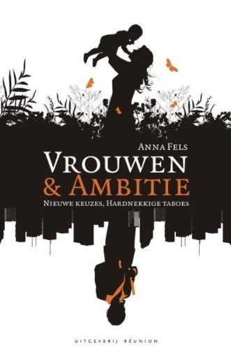 Vrouwen en ambitie: nieuwe keuzes, hardnekkige taboes Social Sciences