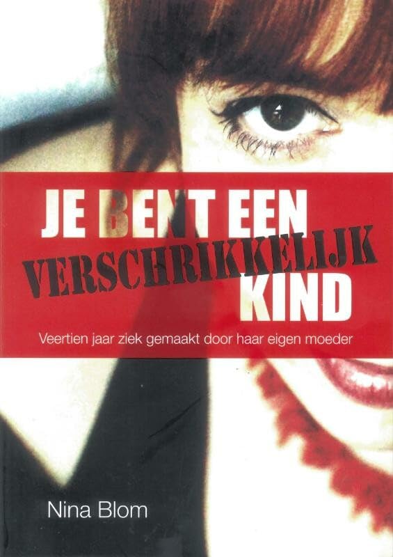 Je bent een verschrikkelijk kind: veertien jaar ziek gemaakt door haar eigen moeder book