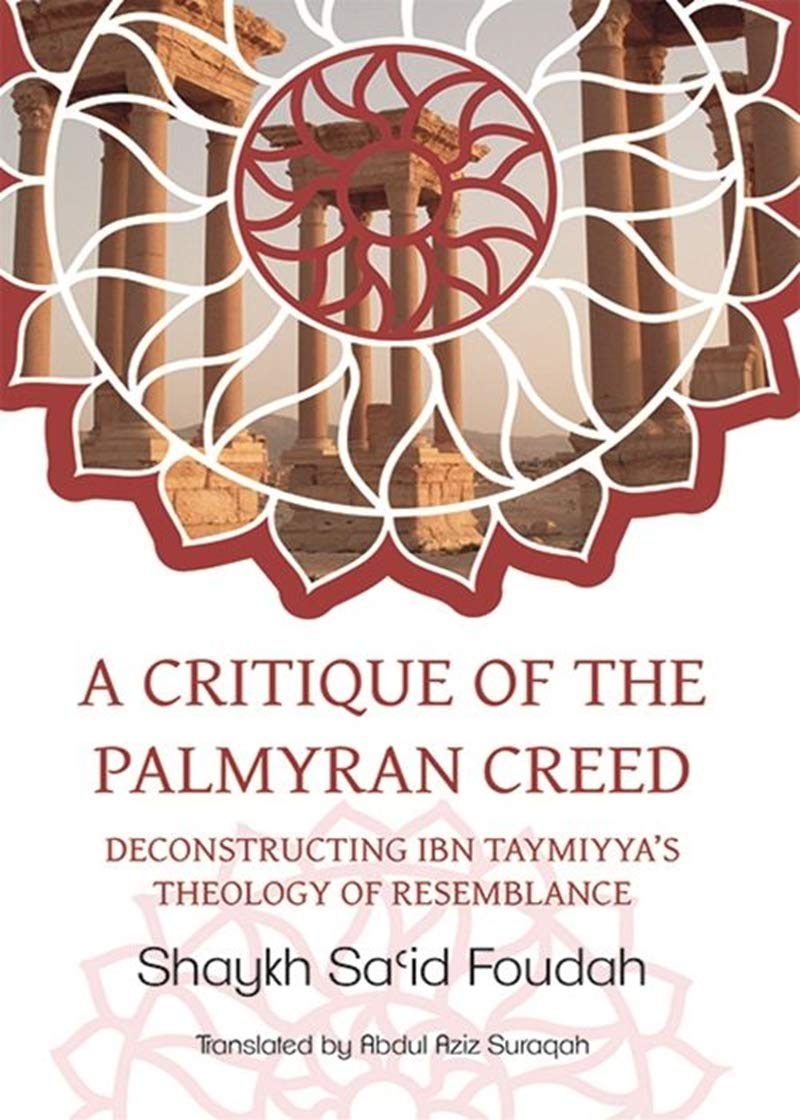 A Critique of the Palmyran Creed: Deconstructing Ibn Taymiyya's Theology of Resemblance Books