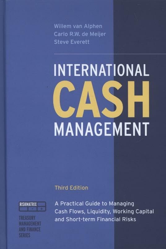 International Cash Management: A Practical Guide to Managing Cash Flows, Liquidity, Working Capital and Short-Term Financial Risks (Treasury Management and Finance Series) book