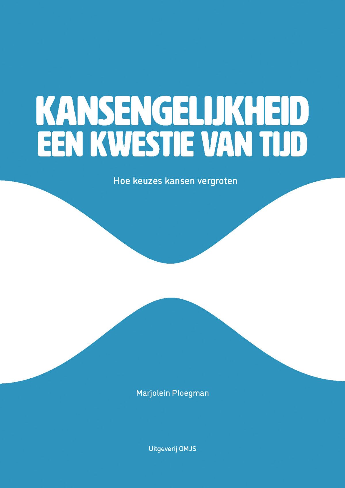 Kansengelijkheid, een kwestie van tijd: hoe keuzes kansen vergroten book