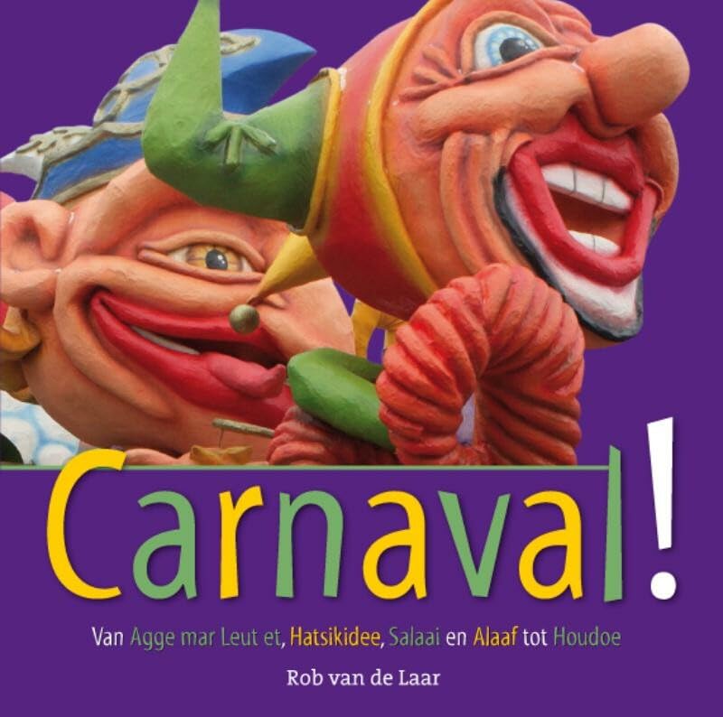 Carnaval!: van Agge mar Leut et, Hatsikidee, Salaai en Alaaf tot Houdoe (Immaterieel Erfgoed) Books