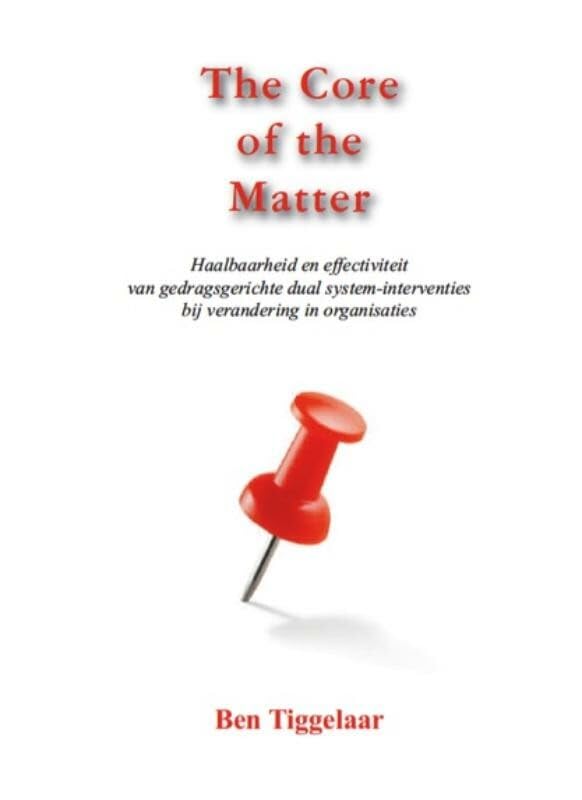 The core of the matter: haalbaarheid en effectiviteit van gedragsgerichte dual system-interventies bij verandering in organisaties Business, Finance & Career