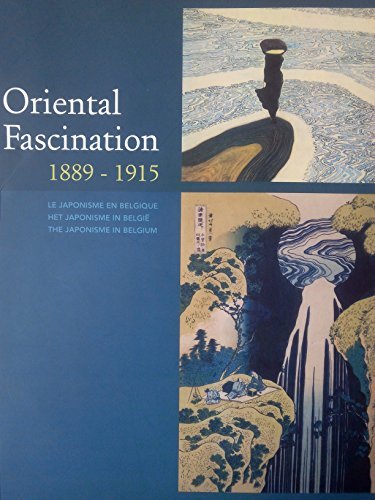 Oriental Fascination: Japonisme en Belgique- Japonisme in België-Japonisme in Belgium 1889 - 1915 book