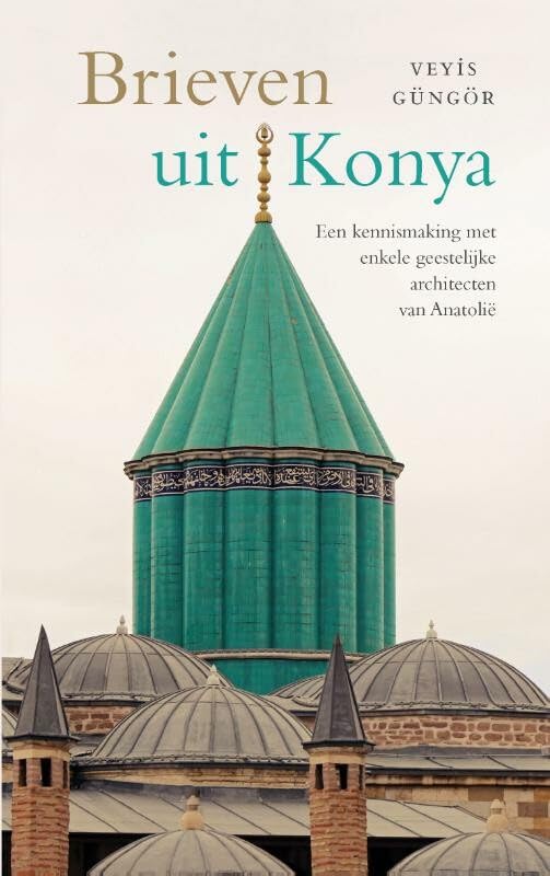 Brieven uit Konya: een kennismaking met enkele geestelijke architecten van Anatolië book