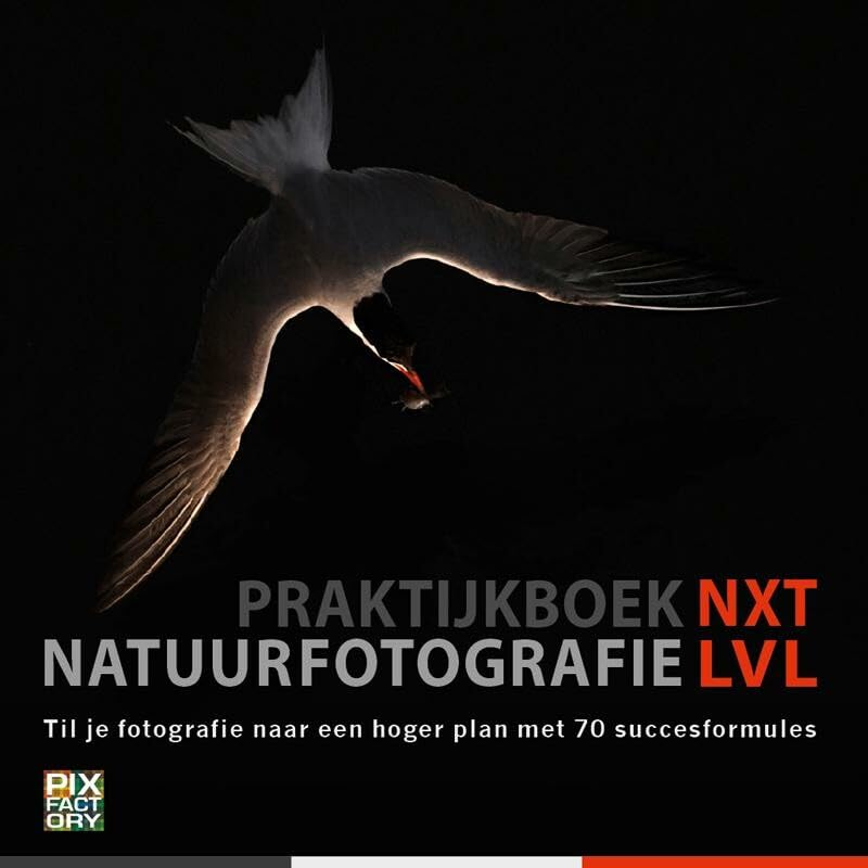 Praktijkboek natuurfotografie NXT LVL: til je fotografie naar een hoger plan met 70 succesformules book