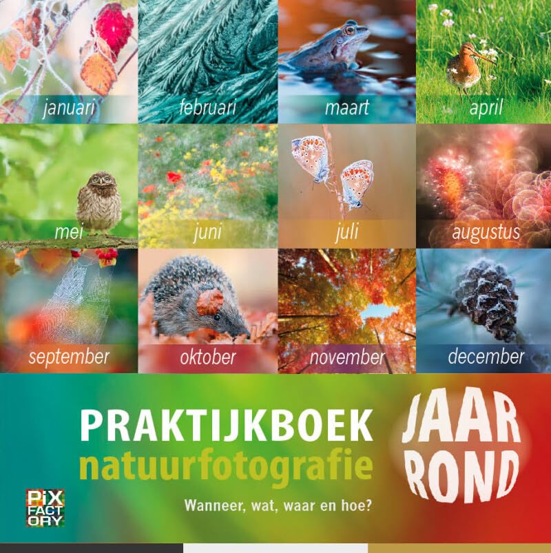 Praktijkboek natuurfotografie: van januari tot december: wanneer, wat, waar en hoe? book