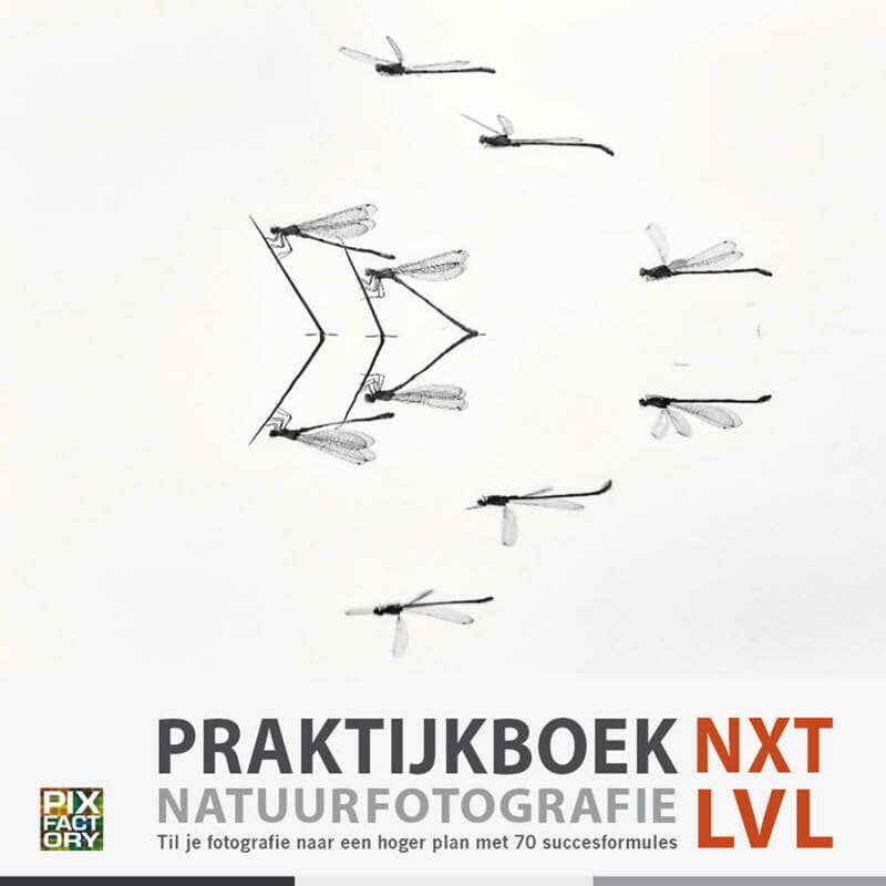 Praktijkboek natuurfotografie NXT LVL: til je fotografie naar een hoger plan met 70 succesformules book