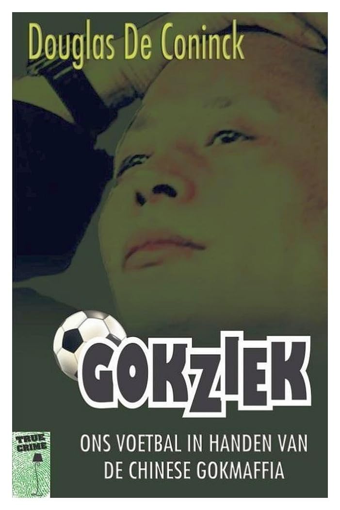 Gokziek: ons voetbal in handen van de Chinese gokmaffia book