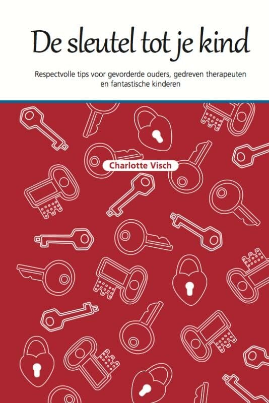 De sleutel tot je kind: respectvolle tips voor gevorderde ouders, gedreven therapeuten en fantastische kinderen book