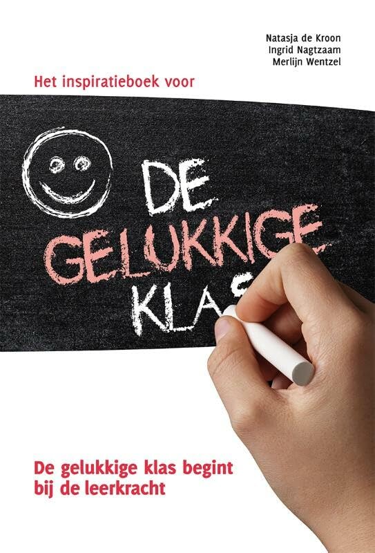 Inspiratieboek voor de gelukkige klas: de gelukkige klas begint bij de leerkracht book