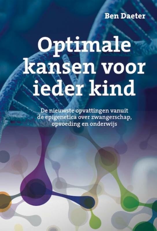 Optimale kansen voor ieder kind: de nieuwste opvattingen vanuit de epigenetica over zwangerschap, opvoeding en onderwijs book