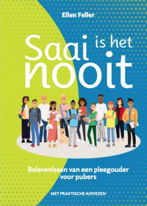 Saai is het nooit: belevenissen van een pleegouder voor pubers Parents & Children