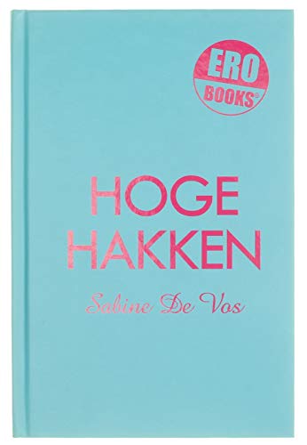 Hoge hakken: alle mannen willen maar één ding ... Ze zijn dus niet veeleisend (EroBooks, 2) Books