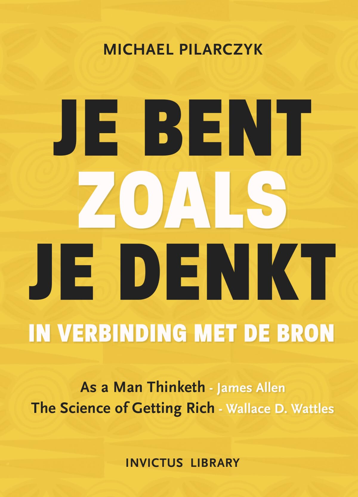 Je bent zoals je denkt: in verbinding met De Bron (Invictus Library) Psychology