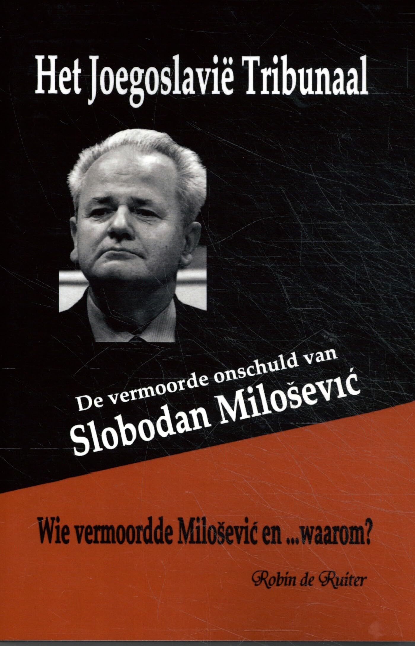 Het Joegoslavië tribunaal: De vermoorde onschuld van Slobodan Milosevic Politics & History