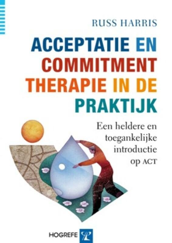 Acceptatie en Commitment therapie in de praktijk: een heldere en toegankelijke introductie op ACT book