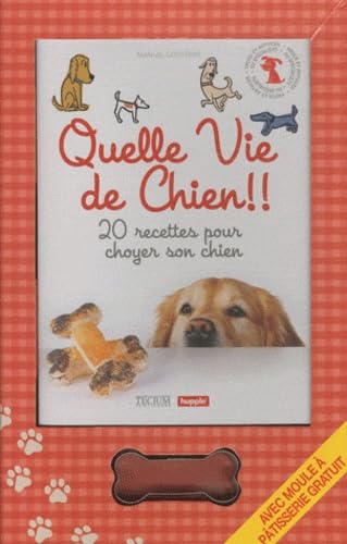Quelle vie de chien!: 20 recettes pour choyer son chien (F) Lifestyle