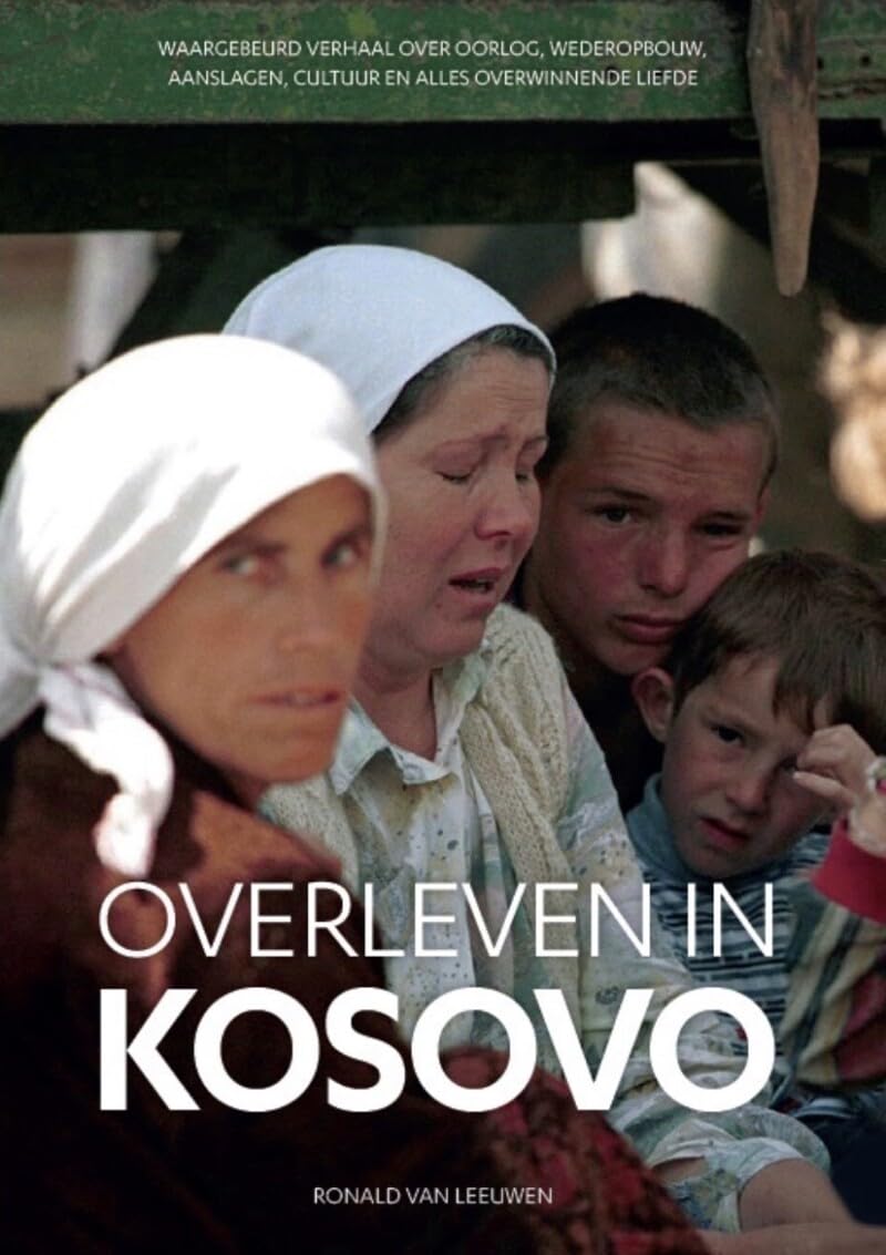 Overleven in Kosovo: Waargebeurd verhaal over oorlog, wederopbouw, aanslagen, cultuur en alles overwinnende liefde book