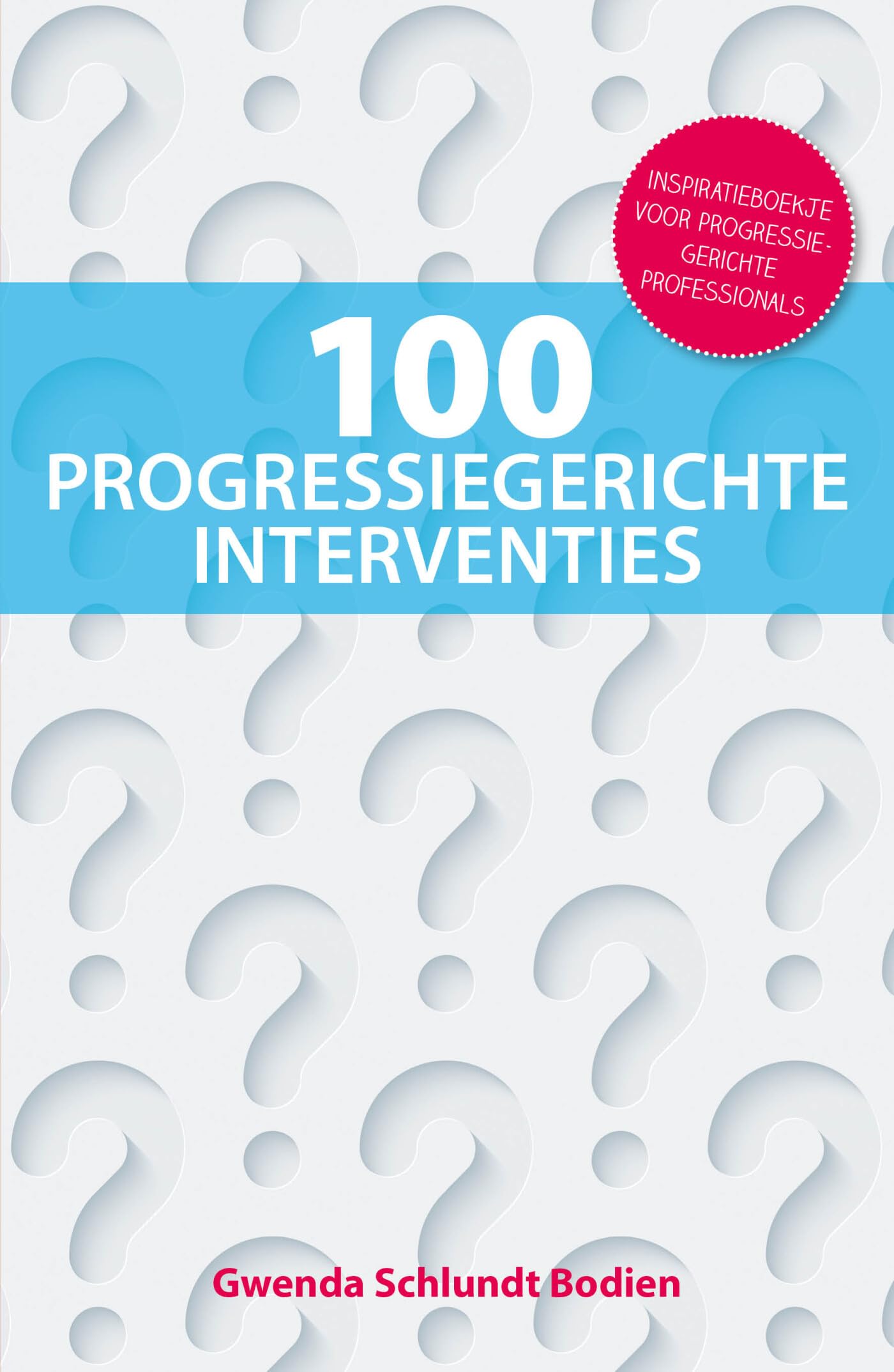 100 progressiegerichte interventies: Inspiratieboekje voor progressiegerichte professionals book