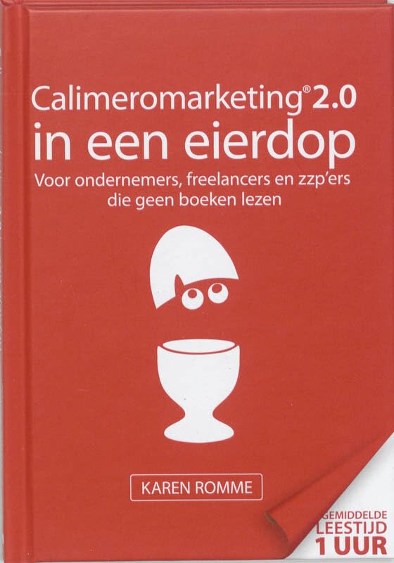 Calimeromarketing 2.0 in een eierdop: voor ondernemers, freelancers en zzp'ers die geen boeken lezen Business, Finance & Career