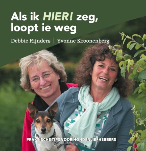 Als ik HIER ! zeg loopt 'ie weg: praktische tips voor hondenliefhebbers book