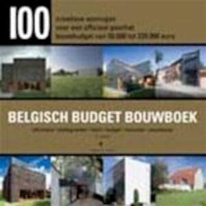 Belgisch Budget Bouwboek: 100 creatieve woningen voor een officieel geschat bouwbudget van 50000 tot 220000 euro : informatie, plattegronden, foto's, budget, renovatie, nieuwbouw Books