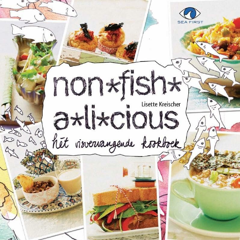 Non-fish-a-licious: hét visvervangende kookboek : voor alle prachtige onderwaterwezens en lekkerbekken op deze aarde book